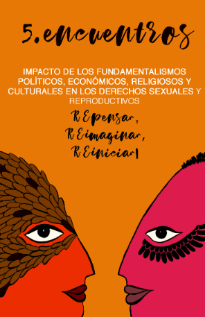V Encuentros sobre el Impacto de los fundamentalismos pol&iacute;ticos, econ&oacute;micos, religiosos y culturales en los derechos sexuales y derechos reproductivos
