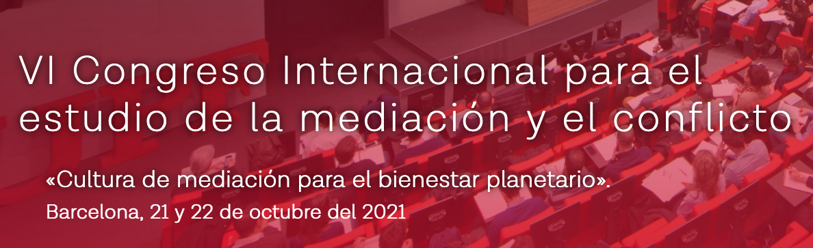 VI Congreso Internacional para el Estudio de la Mediaci&oacute;n y el Conflicto 