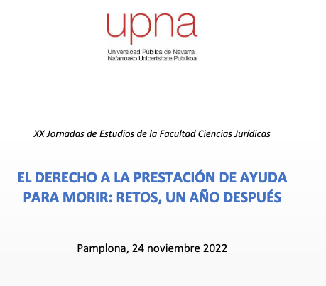 XX Jornadas de Estudios de la Facultad de Ciencias Jur&iacute;dicas de la UPNA: El derecho a la prestaci&oacute;n de ayuda par morir: retos un a&ntilde;o despu&eacute;s