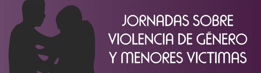 Jornada sobre Violencia de g&eacute;nero y menores v&iacute;ctimas